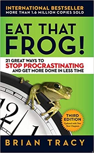 Eat That Frog! 21 Great Ways to Stop Procrastinating and Get More Done in Less Time