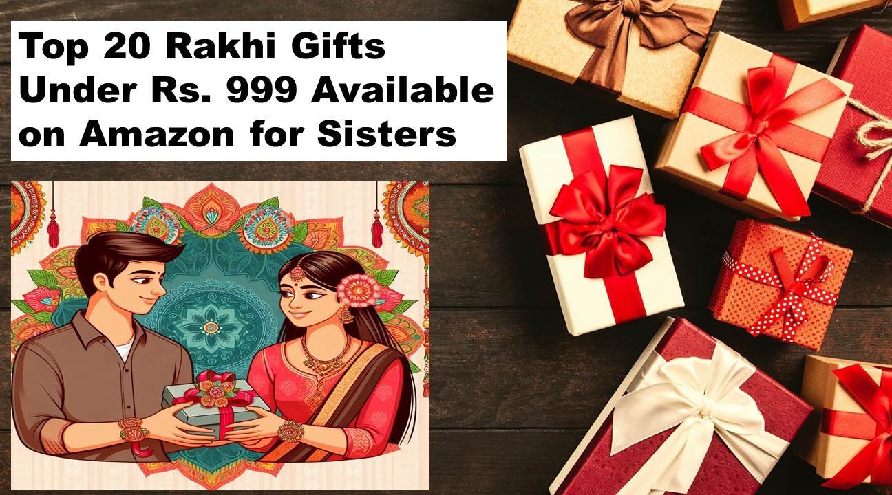 Top 20 Rakhi Gifts Under Rs. 999 on Amazon for Your Sister: Affordable Picks for Raksha Bandhan