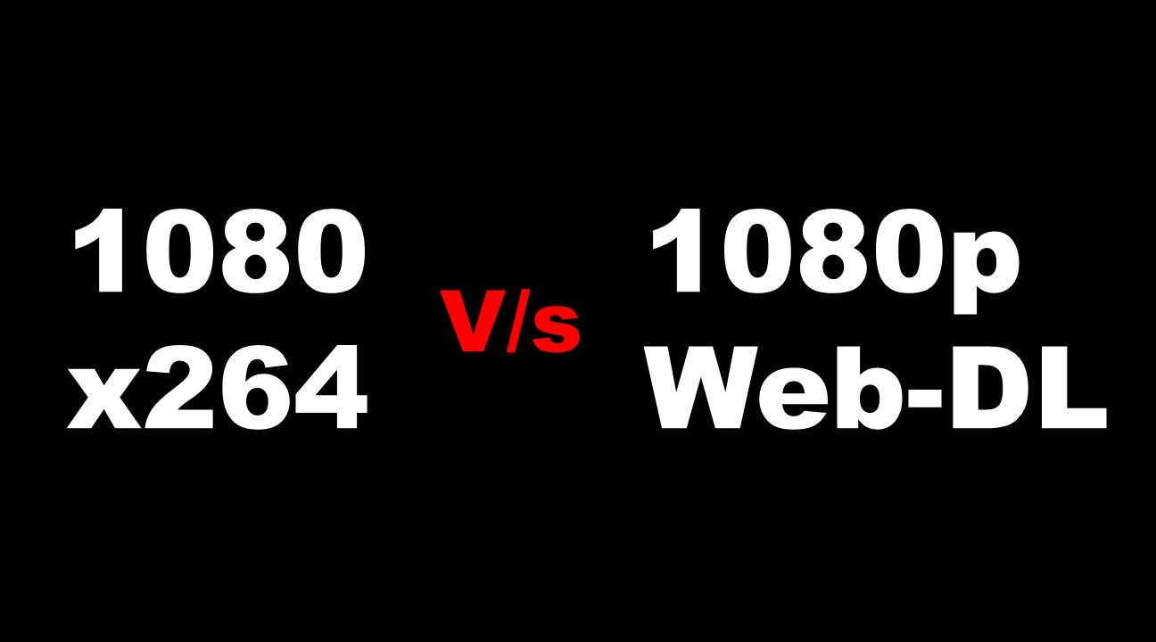1080 x264 vs 1080p Web-DL: What’s the Difference?