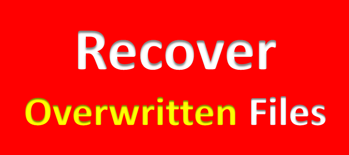 How to Recover Overwritten Files Effortlessly and Quickly